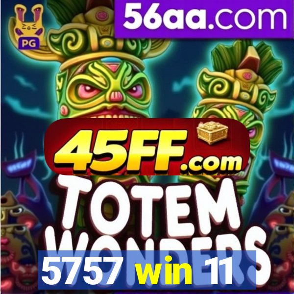 5757 win 11